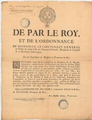 1 vue [1749 /11/15] De par le Roy, / Et de l'ordonnance / de Monsieur le Lieutenant General / de Police de (...) Clermont-Ferrand (...). / (...) ordonnons (...) à tous mandians valides, (...) / de sortir d'aujourd' hui en trois jours, (...) de cette Ville, leur / faisons défenses expresses d'y vaguer & et d'y demander l'aumône (...). Clermont-Ferrand, P. Boutaudon, 1749 - 43 x 35cm
